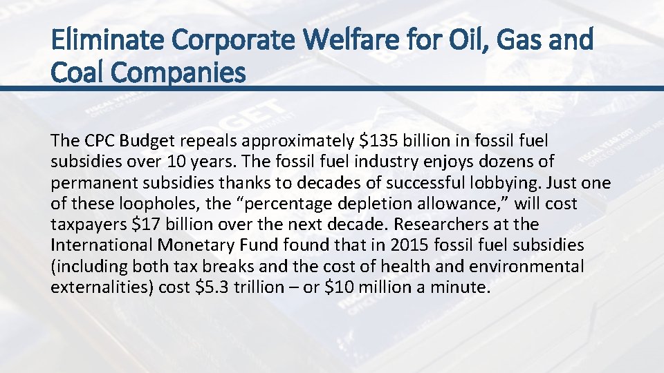 Eliminate Corporate Welfare for Oil, Gas and Coal Companies The CPC Budget repeals approximately