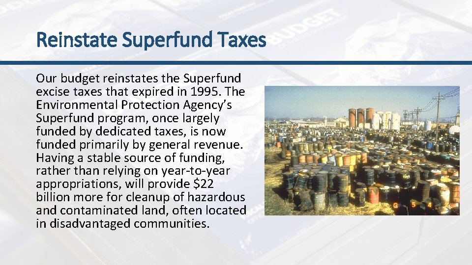 Reinstate Superfund Taxes Our budget reinstates the Superfund excise taxes that expired in 1995.