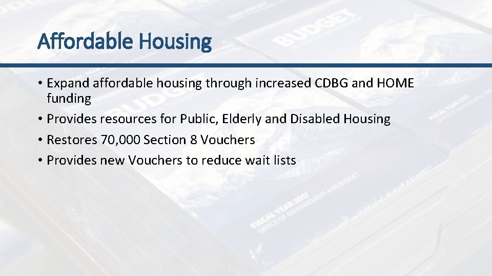Affordable Housing • Expand affordable housing through increased CDBG and HOME funding • Provides