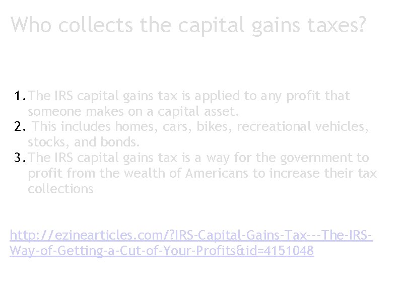 Who collects the capital gains taxes? 1. The IRS capital gains tax is applied