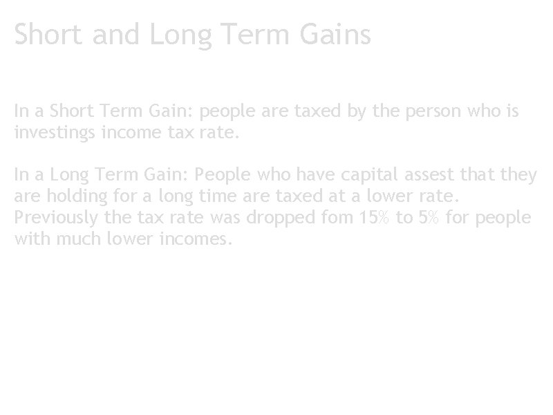 Short and Long Term Gains In a Short Term Gain: people are taxed by