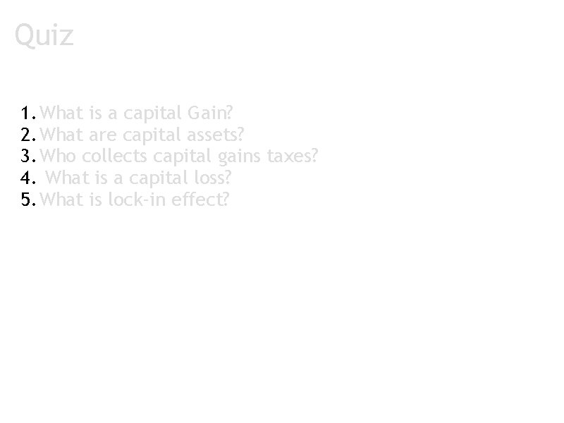 Quiz 1. What is a capital Gain? 2. What are capital assets? 3. Who