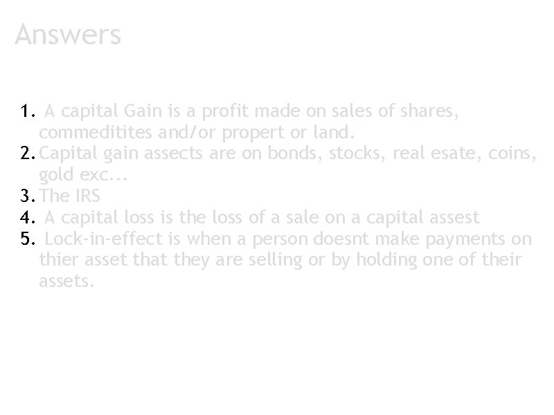 Answers 1. A capital Gain is a profit made on sales of shares, commeditites