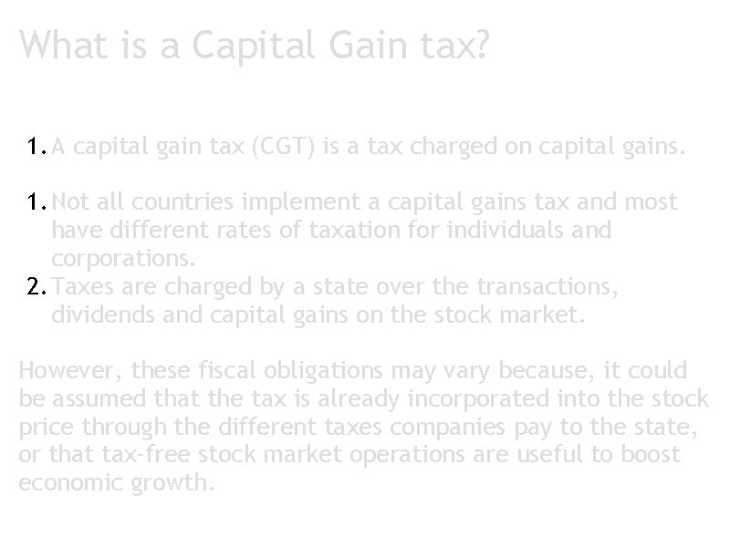 What is a Capital Gain tax? 1. A capital gain tax (CGT) is a