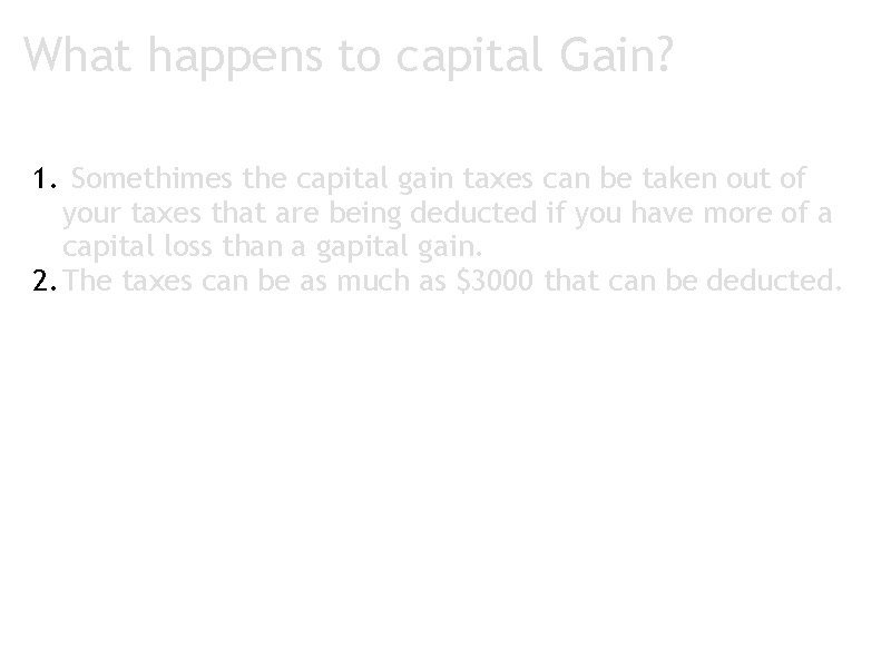 What happens to capital Gain? 1. Somethimes the capital gain taxes can be taken