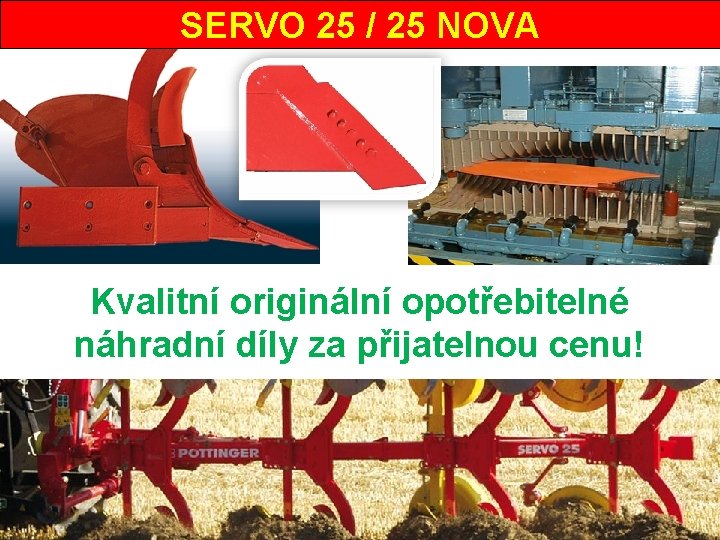 SERVO 25 / 25 NOVA Kvalitní originální opotřebitelné náhradní díly za přijatelnou cenu! 