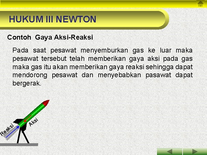 HUKUM III NEWTON Contoh Gaya Aksi-Reaksi Pada saat pesawat menyemburkan gas ke luar maka