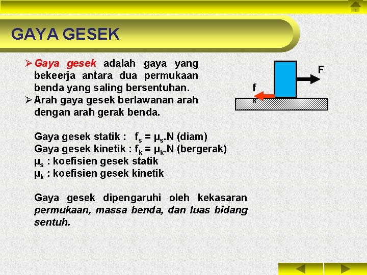 GAYA GESEK Ø Gaya gesek adalah gaya yang bekeerja antara dua permukaan benda yang