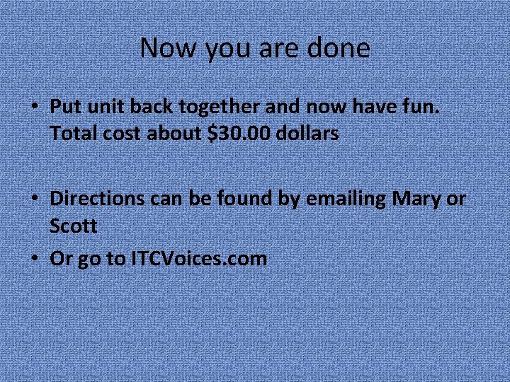 Now you are done • Put unit back together and now have fun. Total