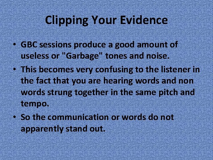 Clipping Your Evidence • GBC sessions produce a good amount of useless or "Garbage"