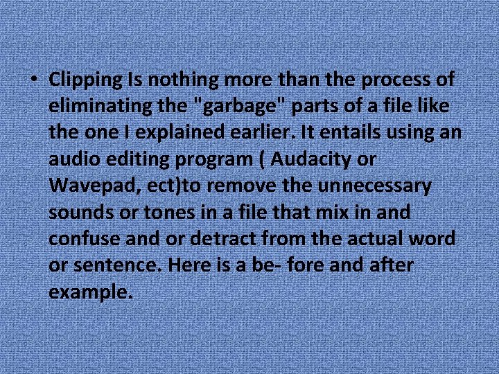  • Clipping Is nothing more than the process of eliminating the "garbage" parts