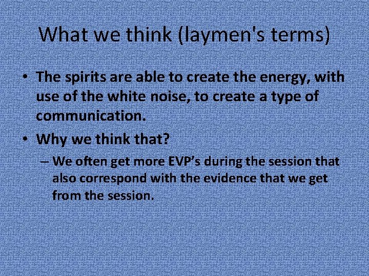What we think (laymen's terms) • The spirits are able to create the energy,