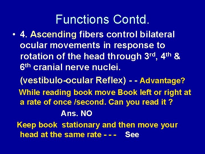 Functions Contd. • 4. Ascending fibers control bilateral ocular movements in response to rotation