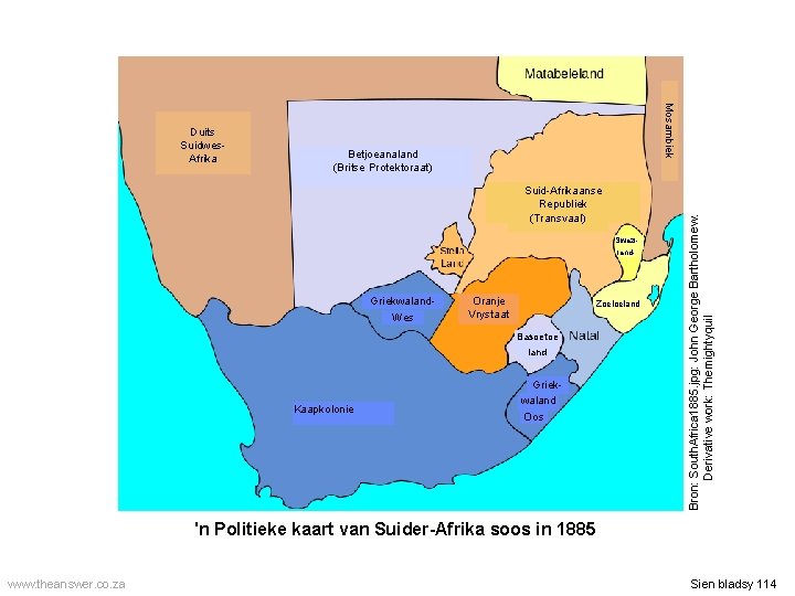 Betjoeanaland (Britse Protektoraat) Suid-Afrikaanse Republiek (Transvaal) Swaziland- Griekwaland. Wes Oranje Vrystaat Zoeloeland Basoetoe land