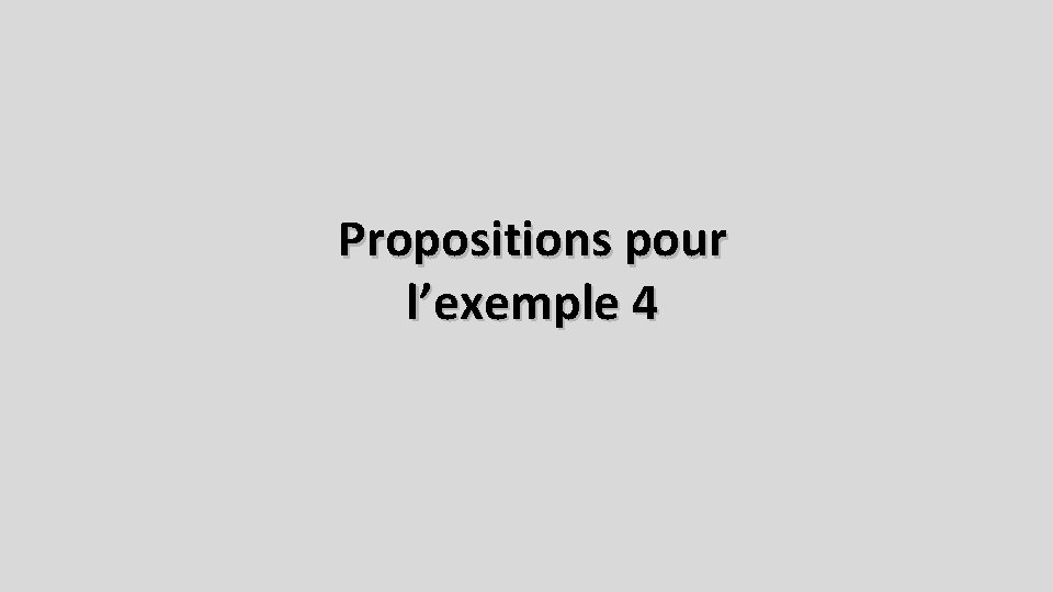 Propositions pour l’exemple 4 