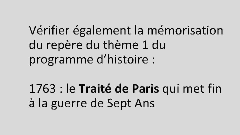 Vérifier également la mémorisation du repère du thème 1 du programme d’histoire : 1763