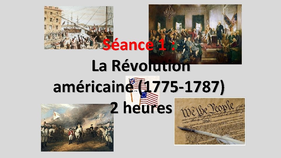 Séance 1 : La Révolution américaine (1775 -1787) 2 heures 