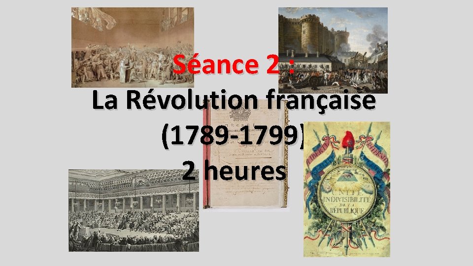 Séance 2 : La Révolution française (1789 -1799) 2 heures 