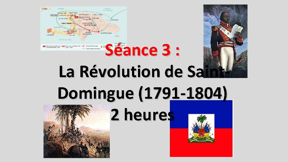 Séance 3 : La Révolution de Saint. Domingue (1791 -1804) 2 heures 