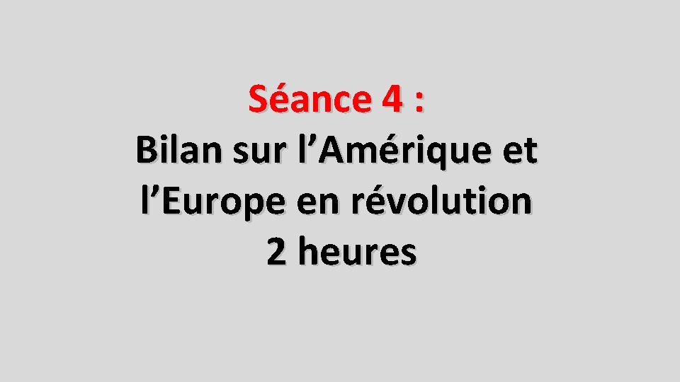 Séance 4 : Bilan sur l’Amérique et l’Europe en révolution 2 heures 