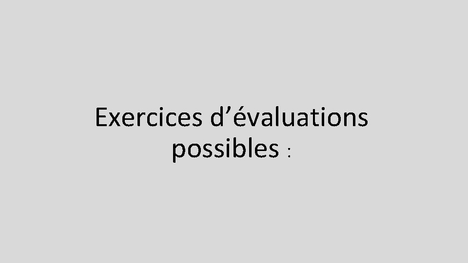 Exercices d’évaluations possibles : 