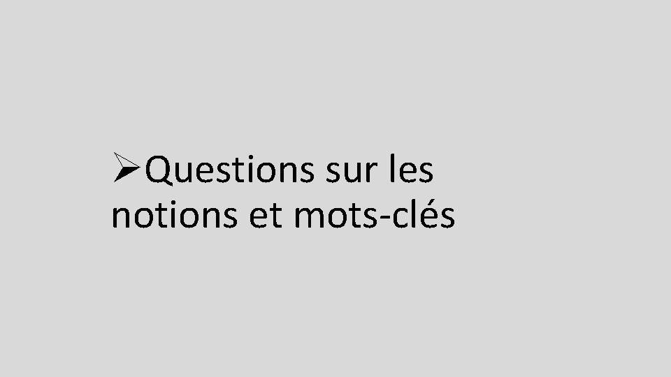 ØQuestions sur les notions et mots-clés 