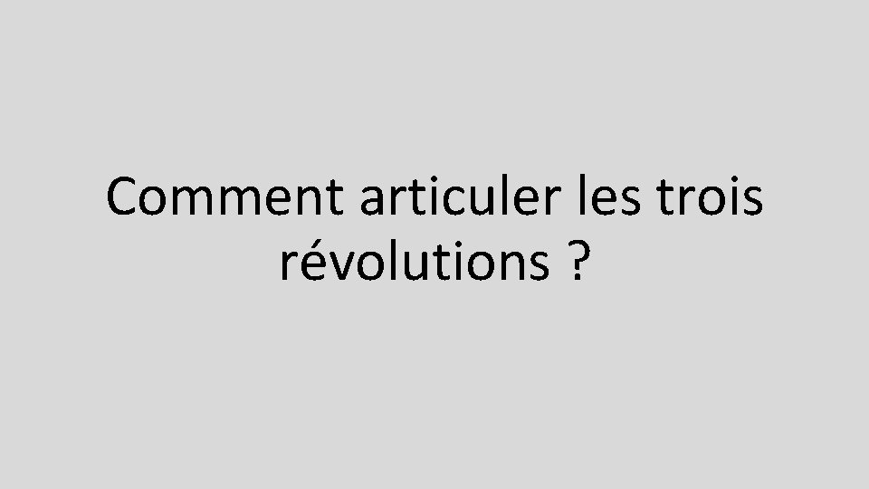 Comment articuler les trois révolutions ? 