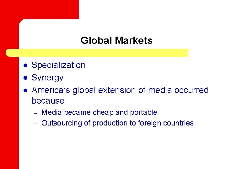 Global Markets l l l Specialization Synergy America’s global extension of media occurred because