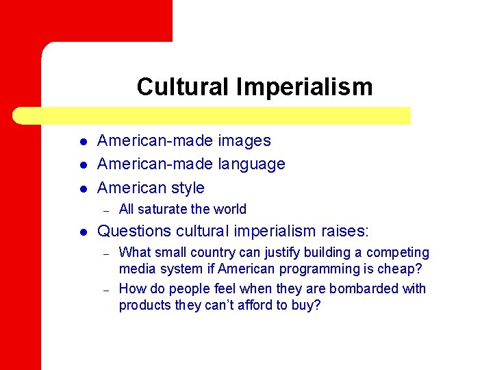 Cultural Imperialism l l l American-made images American-made language American style – l All