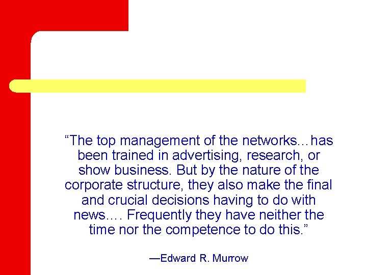 “The top management of the networks…has been trained in advertising, research, or show business.