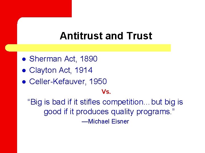 Antitrust and Trust l l l Sherman Act, 1890 Clayton Act, 1914 Celler-Kefauver, 1950