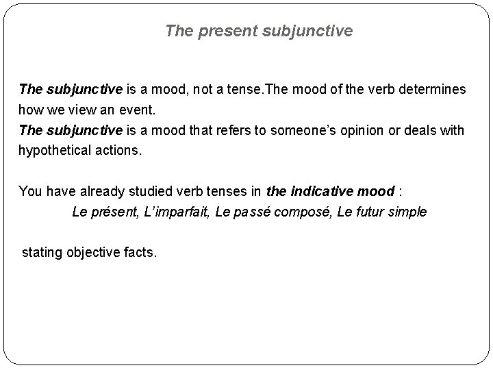 The present subjunctive The subjunctive is a mood, not a tense. The mood of