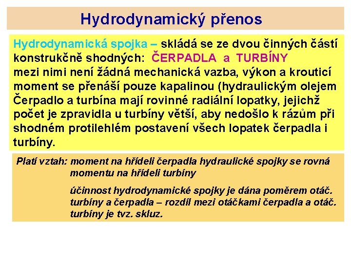 Hydrodynamický přenos Hydrodynamická spojka – skládá se ze dvou činných částí konstrukčně shodných: ČERPADLA