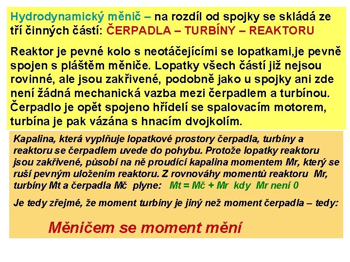 Hydrodynamický měnič – na rozdíl od spojky se skládá ze tří činných částí: ČERPADLA