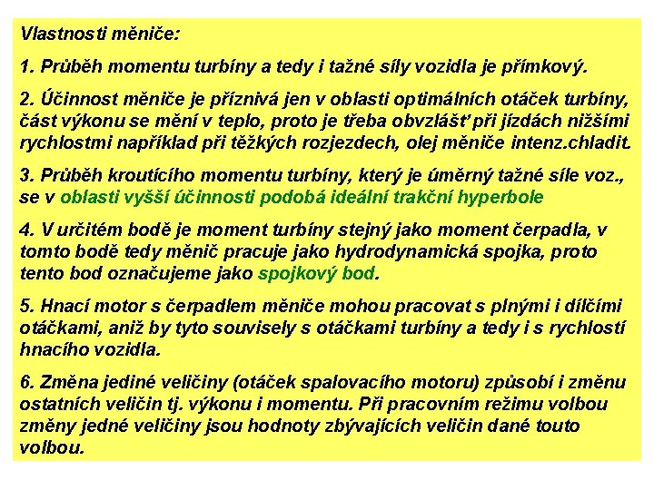 Vlastnosti měniče: 1. Průběh momentu turbíny a tedy i tažné síly vozidla je přímkový.