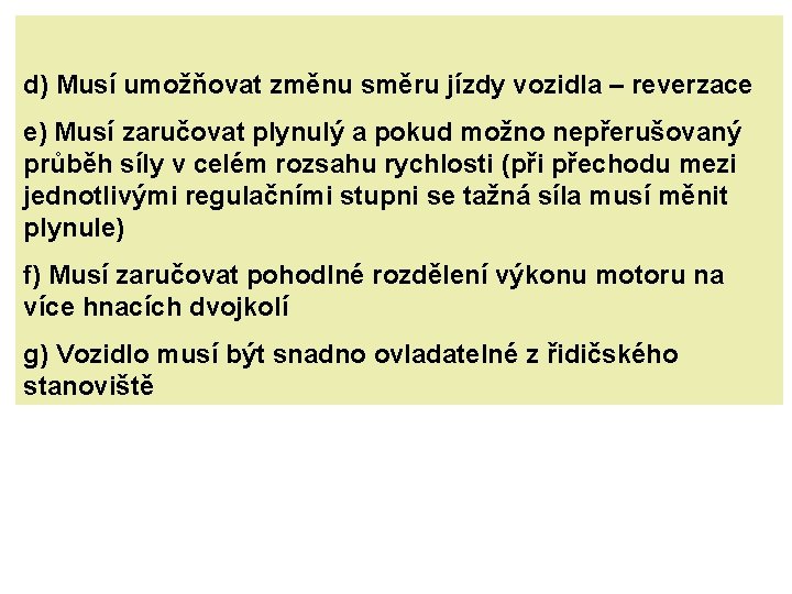 d) Musí umožňovat změnu směru jízdy vozidla – reverzace e) Musí zaručovat plynulý a