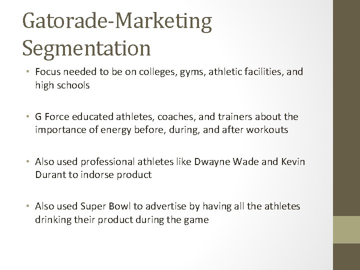 Gatorade-Marketing Segmentation • Focus needed to be on colleges, gyms, athletic facilities, and high