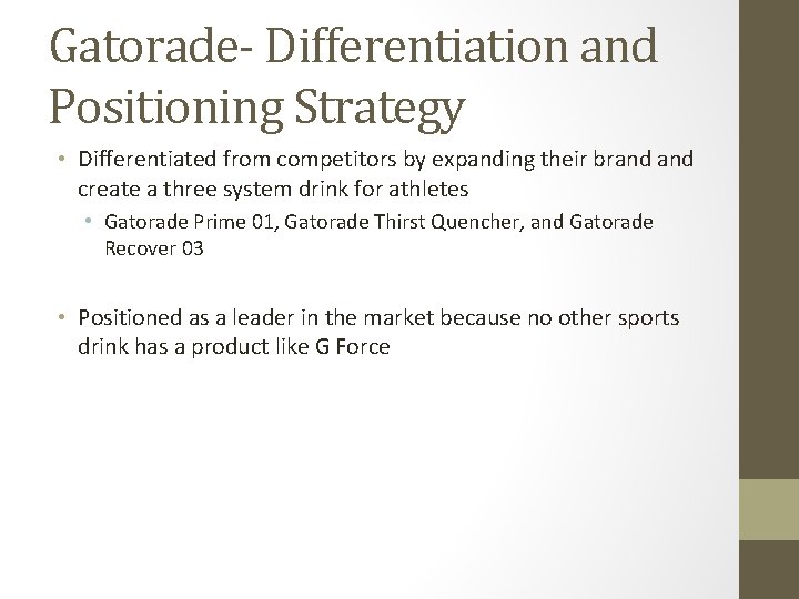 Gatorade- Differentiation and Positioning Strategy • Differentiated from competitors by expanding their brand create
