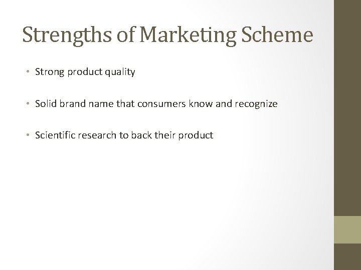 Strengths of Marketing Scheme • Strong product quality • Solid brand name that consumers