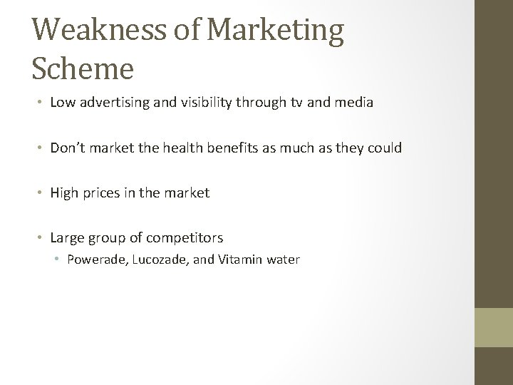 Weakness of Marketing Scheme • Low advertising and visibility through tv and media •