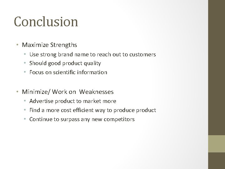 Conclusion • Maximize Strengths • Use strong brand name to reach out to customers