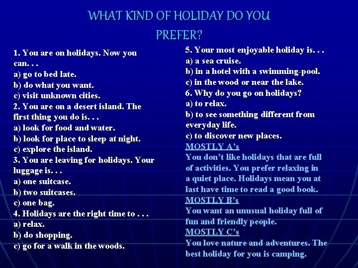 WHAT KIND OF HOLIDAY DO YOU PREFER? 1. You are on holidays. Now you