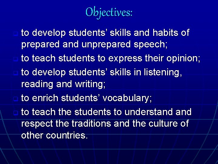 Objectives: to develop students’ skills and habits of prepared and unprepared speech; q to