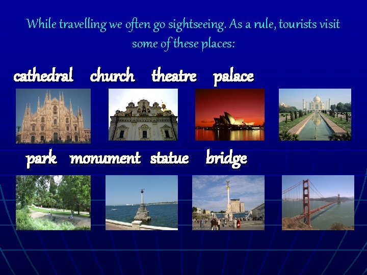 While travelling we often go sightseeing. As a rule, tourists visit some of these