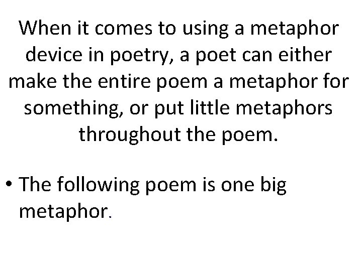 When it comes to using a metaphor device in poetry, a poet can either