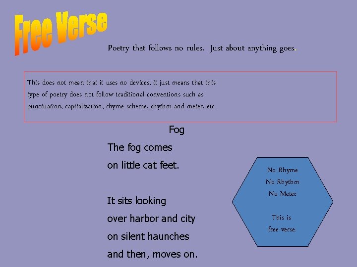 Poetry that follows no rules. Just about anything goes. This does not mean that