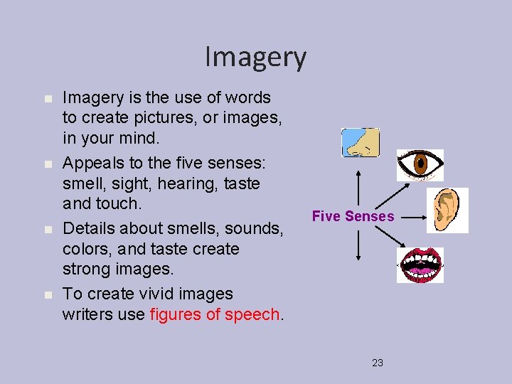 Imagery n n Imagery is the use of words to create pictures, or images,