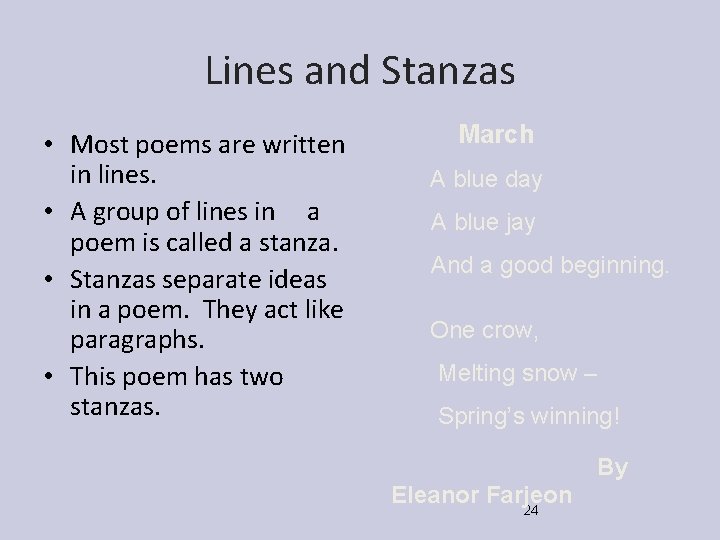 Lines and Stanzas • Most poems are written in lines. • A group of