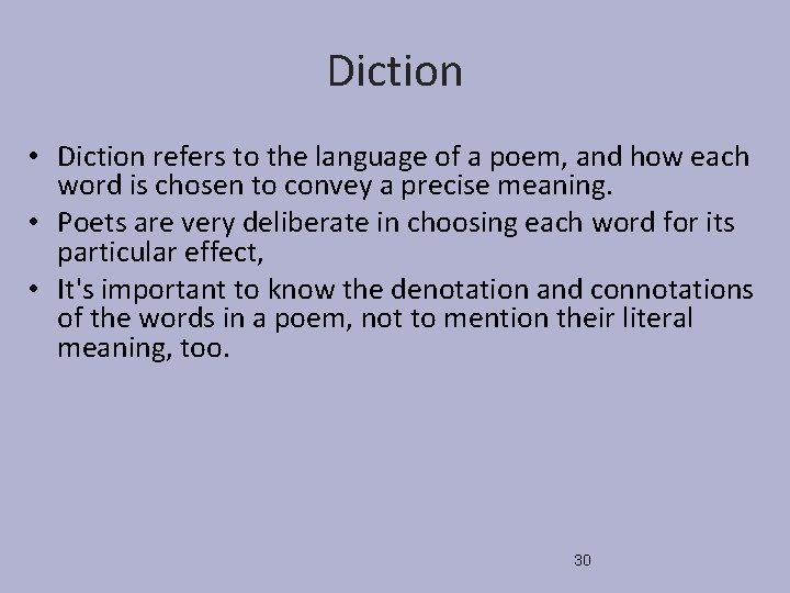 Diction • Diction refers to the language of a poem, and how each word