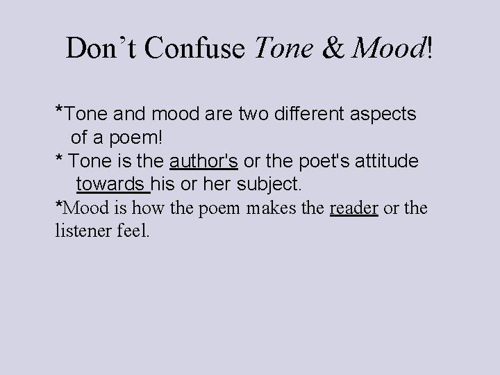 Don’t Confuse Tone & Mood! *Tone and mood are two different aspects of a